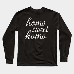 Funny "Homo Sweet Homo" Pun Gay Pride (white text) Long Sleeve T-Shirt